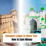 Cheapest Jaipur to Ajmer Taxi – How to Save Money