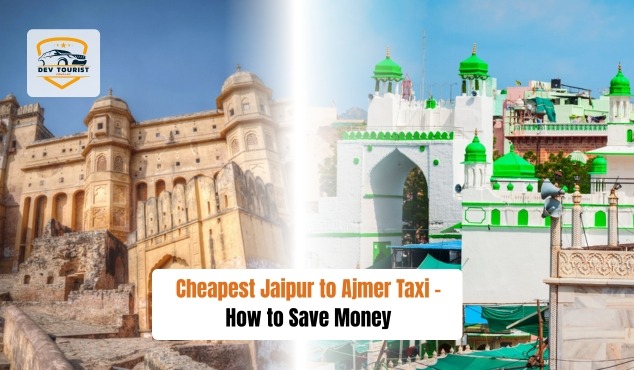 Cheapest Jaipur to Ajmer Taxi – How to Save Money