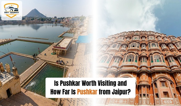 Is Pushkar Worth Visiting and How Far Is Pushkar from Jaipur?